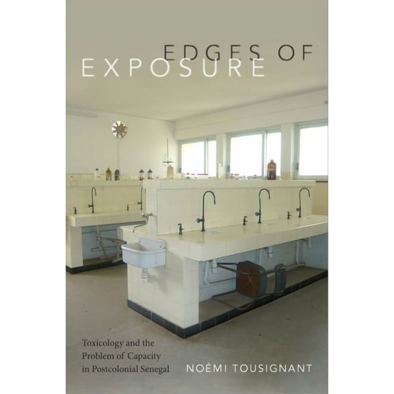 Experimental Futures Edges of Exposure: Toxicology and the Problem of Capacity in Postcolonial Senegal, (Paperback)