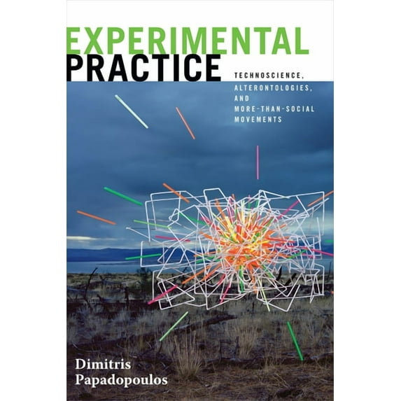 Experimental Futures Experimental Practice: Technoscience, Alterontologies, and More-Than-Social Movements, (Paperback)