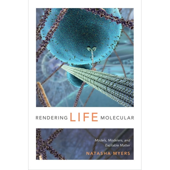 Experimental Futures Rendering Life Molecular: Models, Modelers, and Excitable Matter, (Paperback)