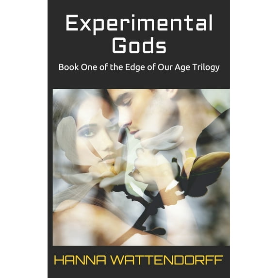 Experimental Gods: Book One of the Edge of Our Age Trilogy Paperback 1654802891 9781654802899 Hanna Wattendorff