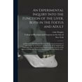 thumbnail image 1 of An Experimental Inquiry Into the Function of the Liver, Both in the Foetus and Adult; in Which the Most Popular Doctrines Respecting the Function of This Organ Are Examined, and That of Dr. Rush Adopt, 1 of 1