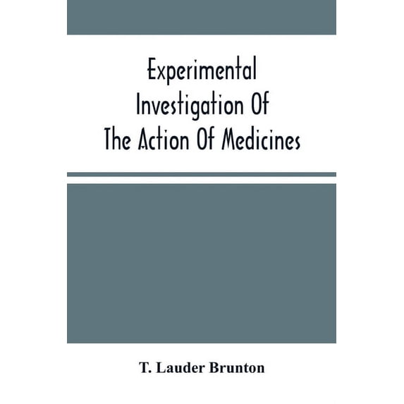 Experimental Investigation Of The Action Of Medicines, (Paperback)