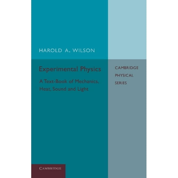 Experimental Physics: A Text-Book of Mechanics, Heat, Sound and Light, (Paperback)