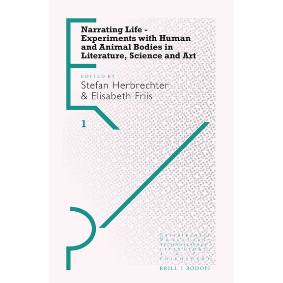 Experimental Practices Narrating Life - Experiments with Human and Animal Bodies in Literature, Science and Art, Book 1, (Hardcover)