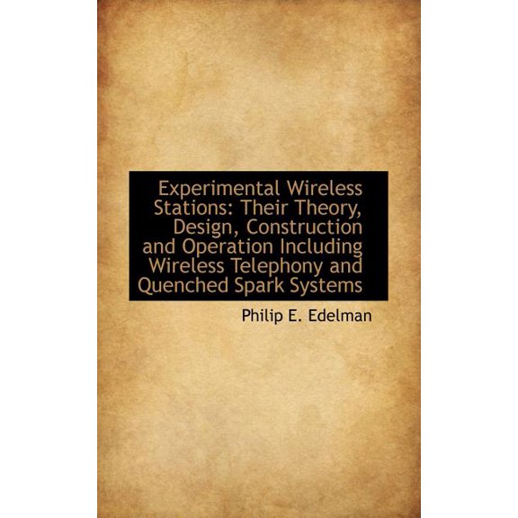 Experimental Wireless Stations: Their Theory, Design, Construction and Operation Including Wireless Paperback