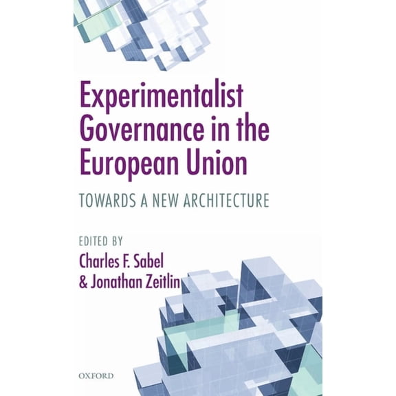 Experimentalist Governance in the European Union: Towards a New Architecture, (Hardcover)