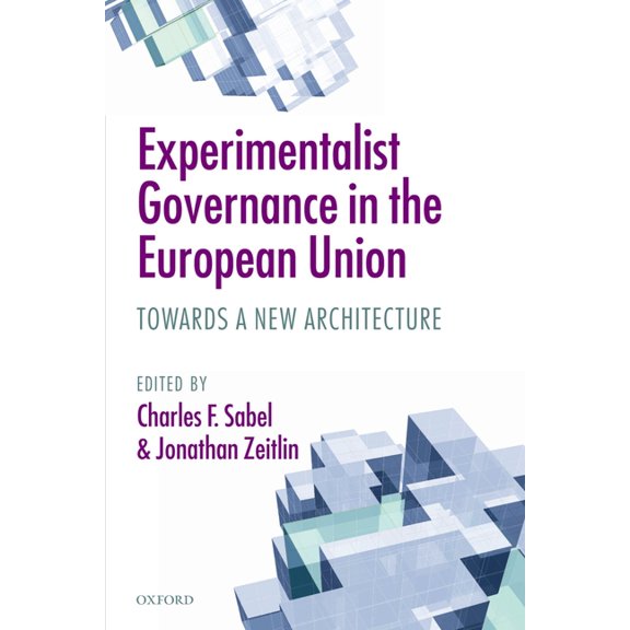 Experimentalist Governance in the European Union: Towards a New Architecture, (Paperback)