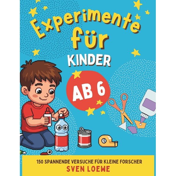 Experimente fr Kinder ab 6: 150 spannende Versuche fr kleine Forscher, (Paperback)