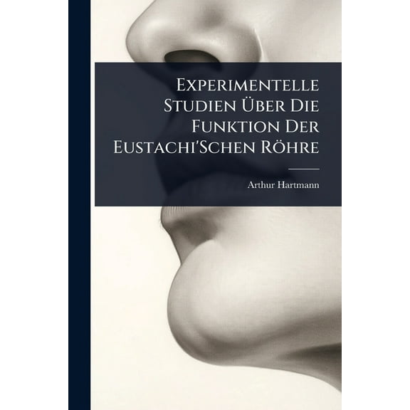 Experimentelle Studien ber Die Funktion Der Eustachi'Schen Rhre, (Paperback)