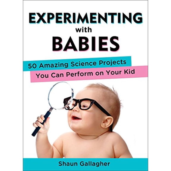 Pre-Owned Experimenting with Babies: 50 Amazing Science Projects You Can Perform on Your Kid (Paperback) 0399162461 9780399162466
