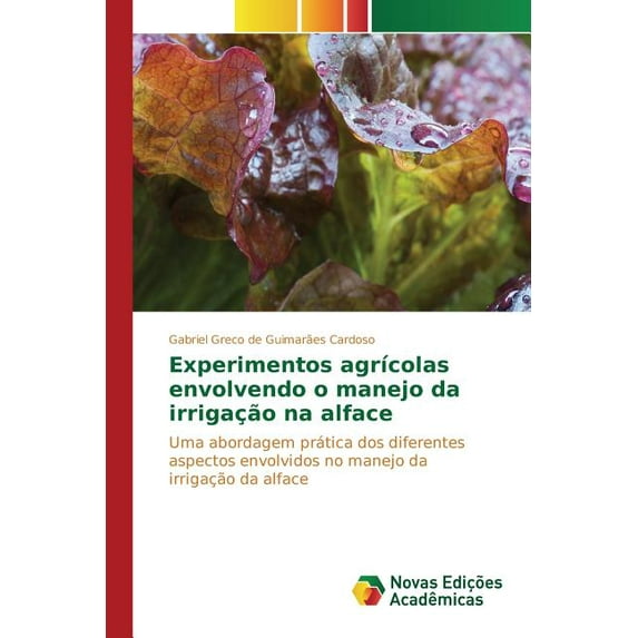 Experimentos agrícolas envolvendo o manejo da irrigação na alface (Paperback)