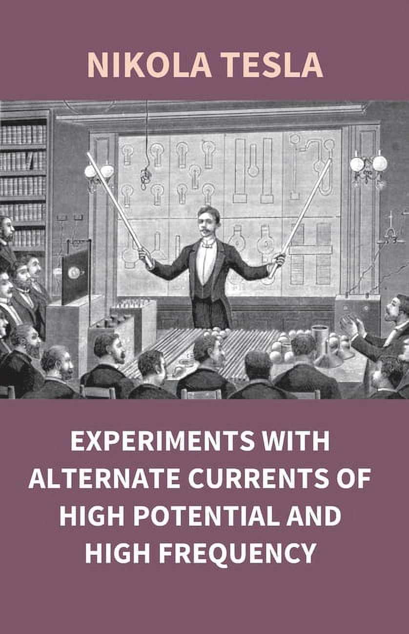 Experiments With Alternate Currents Of High Potential And High ...