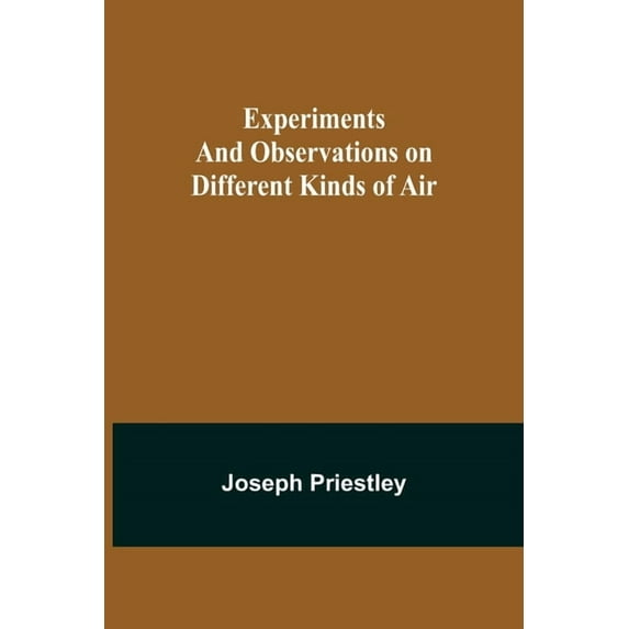 Experiments and Observations on Different Kinds of Air, (Paperback)