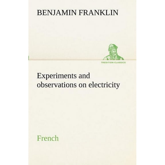 Experiments and observations on electricity. French (Paperback)