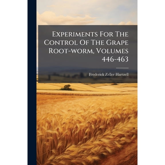 Experiments For The Control Of The Grape Root-worm, Volumes 446-463 (Paperback)