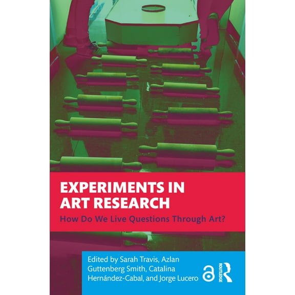 Experiments in Art Research: How Do We Live Questions Through Art?, (Paperback)