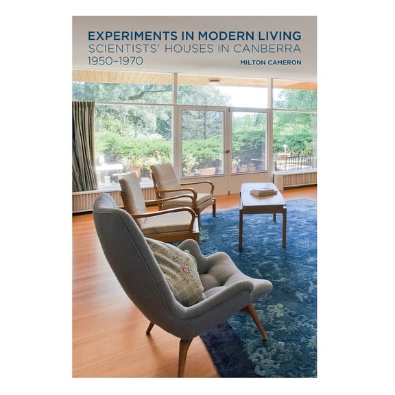 Experiments in Modern Living: Scientists' Houses in Canberra 1950-1970 (Paperback)
