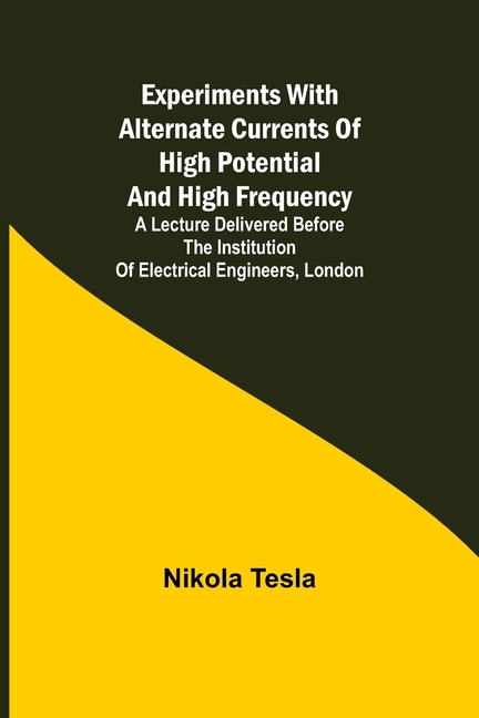 Experiments with Alternate Currents of High Potential and High ...