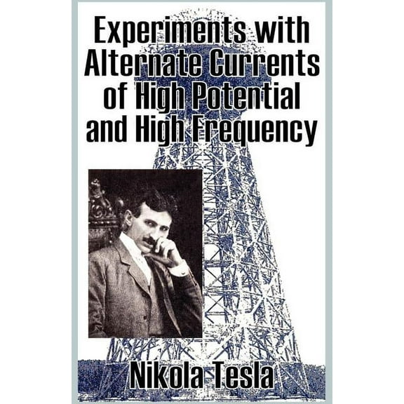 Experiments with Alternate Currents of High Potential and High Frequency (Paperback)