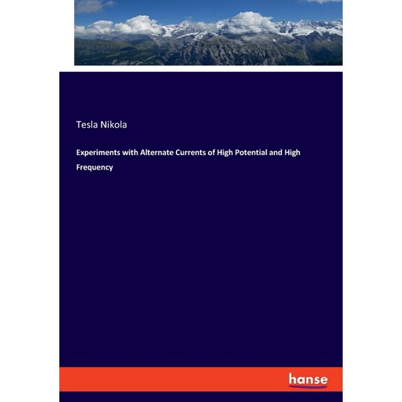 Experiments with Alternate Currents of High Potential and High Frequency, (Paperback)