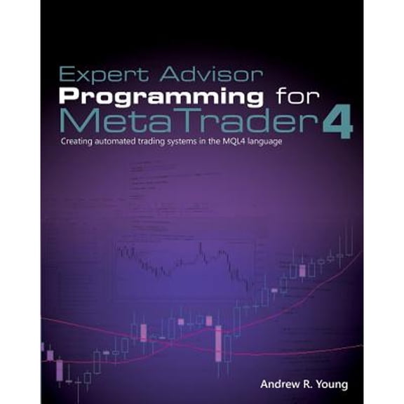 Pre-Owned Expert Advisor Programming for Metatrader 4: Creating Automated Trading Systems in the Mql4 Language