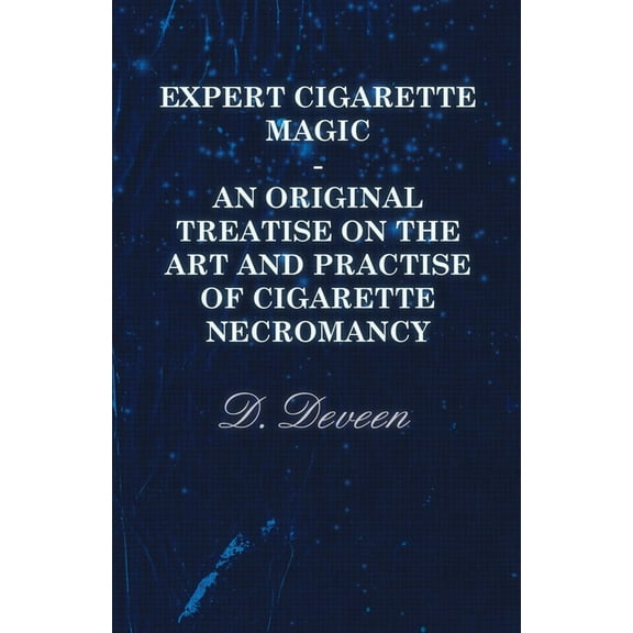 Expert Cigarette Magic - An Original Treatise on the Art and Practise of Cigarette Necromancy, (Paperback)