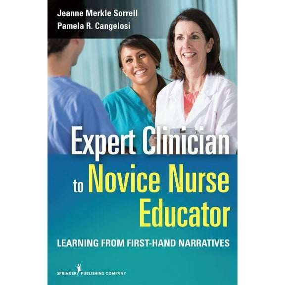 Expert Clinician to Novice Nurse Educator: Learning from First-Hand Narratives, (Paperback)