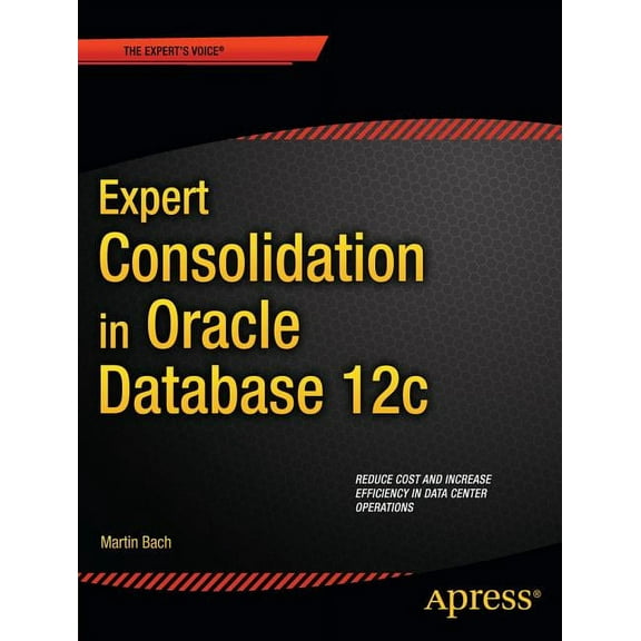 Expert Consolidation in Oracle Database 12c, (Paperback)