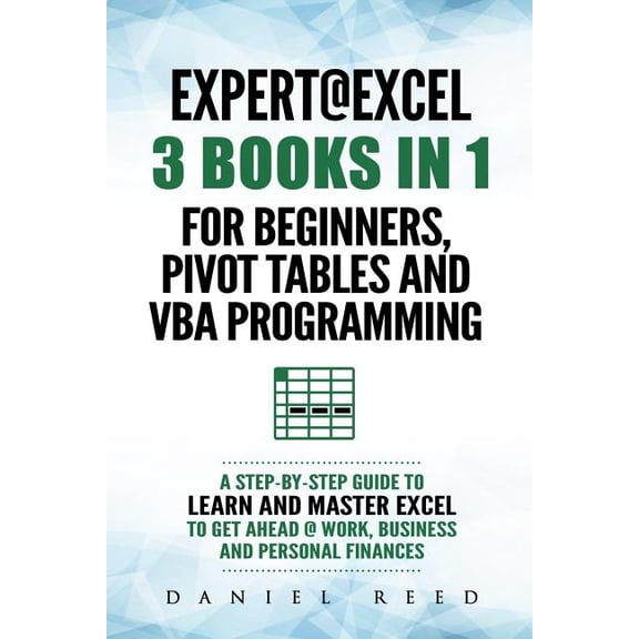 Expert @ Excel : 3 Books in 1: For Beginners, Pivot Tables and VBA Programming (Paperback)