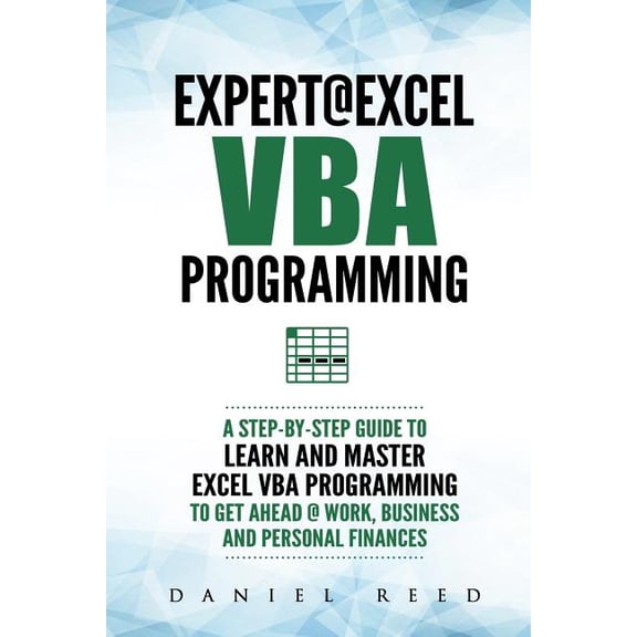 Expert @ Excel VBA Programming: A Step-By-Step Guide to Learn and Master Excel VBA Programming to (Paperback) by Daniel Reed