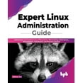 thumbnail image 1 of Expert Linux Administration Guide: Administer and Control Linux Filesystems, Networking, Web Server, Virtualization, Databases, and Process Control (Paperback), 1 of 1