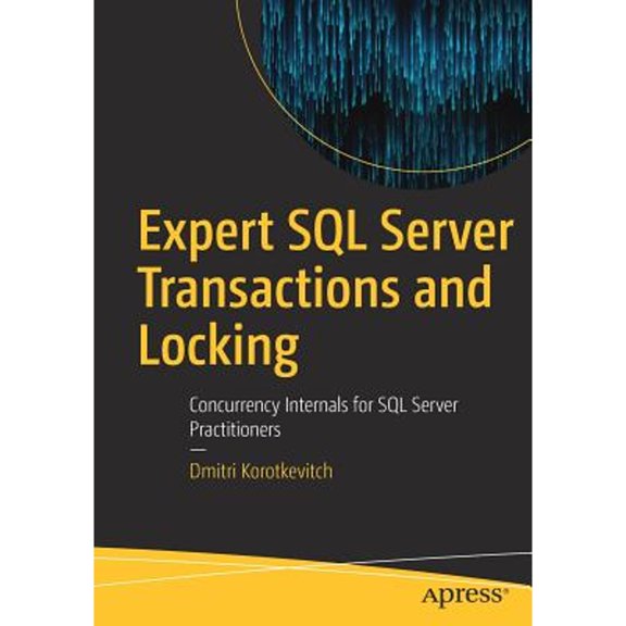 Pre-Owned Expert SQL Server Transactions and Locking: Concurrency Internals for SQL Server Practitioners, 9781484239568, 1484239563, Paperback, First Edition edition