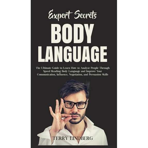 Expert Secrets - Body Language: The Ultimate Guide to Learn how to Analyze People Through Speed Reading Body Language an, (Hardcover)