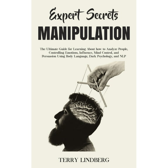 Expert Secrets - Manipulation: The Ultimate Guide for Learning About how to Analyze People, Controlling Emotions, Influe, (Paperback)