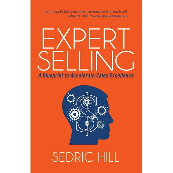 Expert Selling: A Blueprint to Accelerate Sales Excellence, (Paperback)