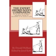 The Expert Sword-Mans Companion Or the True Art of Self-Defence. with an Account of the Authors Life, and His Transactions During the Wars with Fran