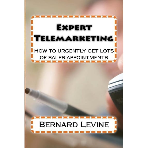 Expert Telemarketing: How to urgently get lots of sales appointments (Paperback)