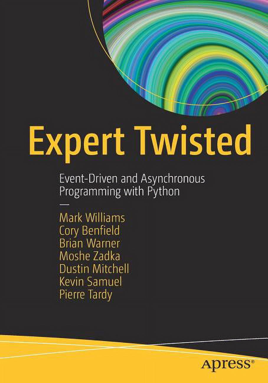Expert Twisted: Event-Driven and Asynchronous Programming with Python ...