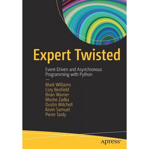 Expert Twisted: Event-Driven and Asynchronous Programming with Python, (Paperback)