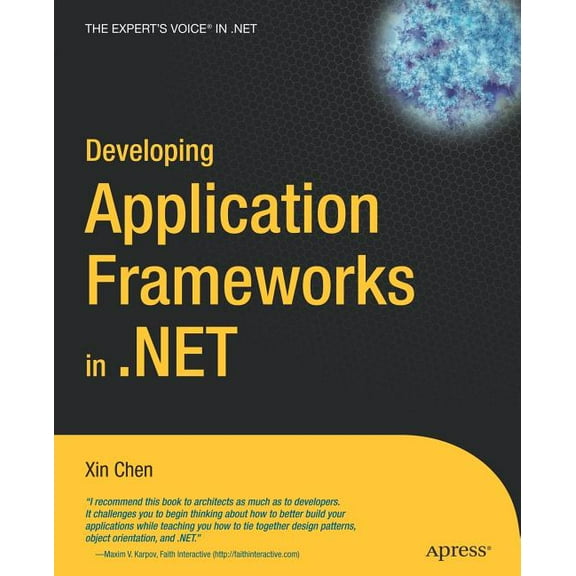 Expert's Voice in .NET Developing Application Frameworks in .Net, (Paperback)