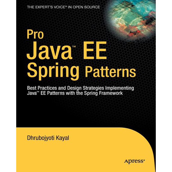 Expert's Voice in Open Source Pro Java EE Spring Patterns: Best Practices and Design Strategies Implementing Java EE Patterns with the Spring Framewor, (Paperback)