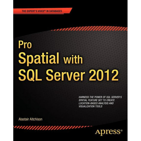 Expert's Voice in Databases Pro Spatial with SQL Server 2012, (Paperback)