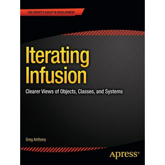 Expert's Voice in Development Iterating Infusion: Clearer Views of Objects, Classes, and Systems, (Paperback)