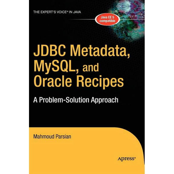 Expert's Voice in Java JDBC Metadata, Mysql, and Oracle Recipes: A Problem-Solution Approach, (Hardcover)