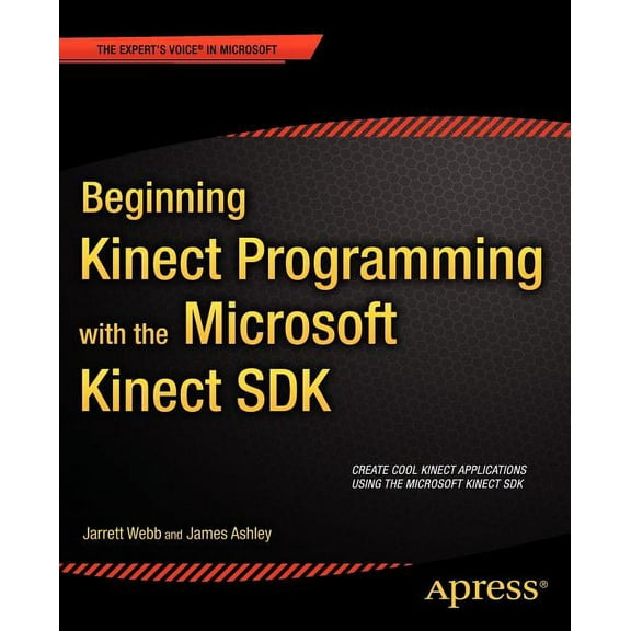 Expert's Voice in Microsoft Beginning Kinect Programming with the Microsoft Kinect SDK, (Paperback)
