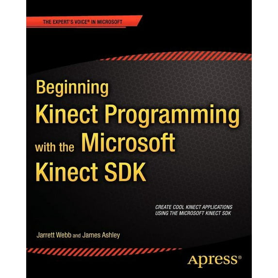 Expert's Voice in Microsoft Beginning Kinect Programming with the Microsoft Kinect SDK, (Paperback)