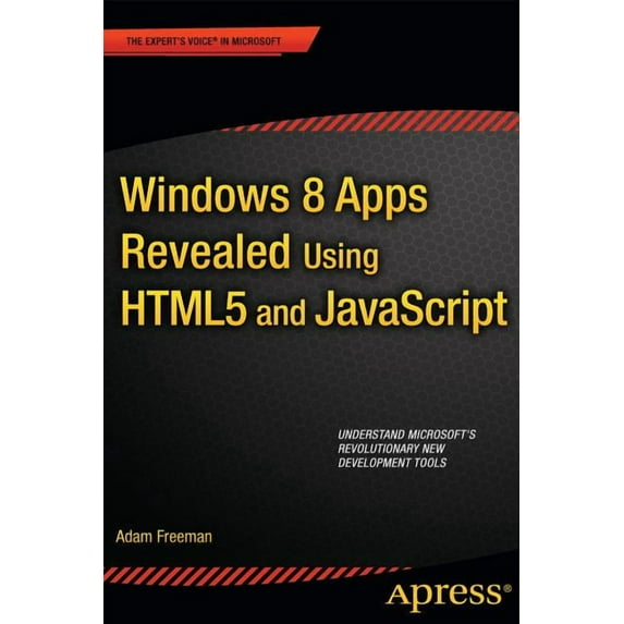 Expert's Voice in Microsoft Windows 8 Apps Revealed Using HTML5 and JavaScript: Using HTML5 and JavaScript, (Paperback)