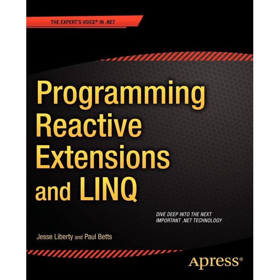 Expert's Voice in .NET Programming Reactive Extensions and Linq, (Paperback)