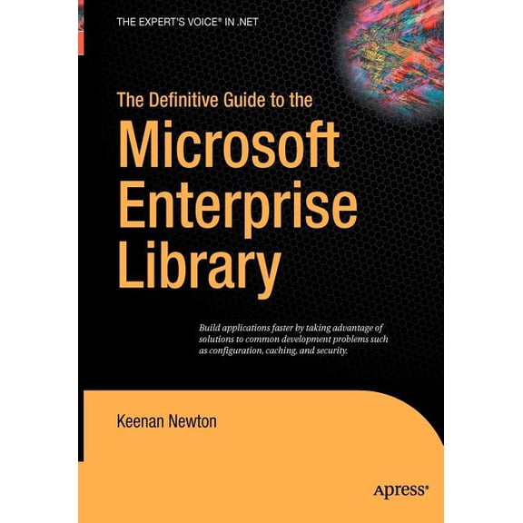 Expert's Voice in .NET The Definitive Guide to the Microsoft Enterprise Library, (Hardcover)
