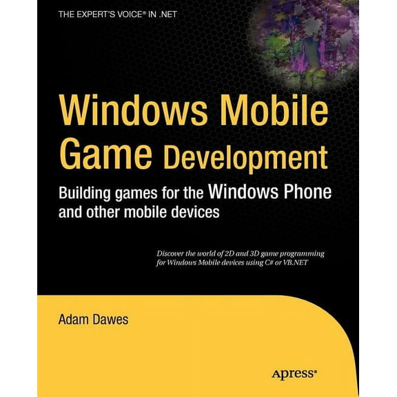 Expert's Voice in .NET Windows Mobile Game Development: Building Games for the Windows Phone and Other Mobile Devices, (Paperback)